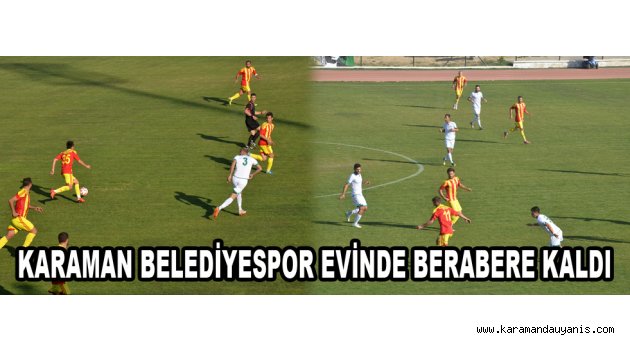 KARAMAN BELEDİYESPOR EVİNDE BERABERE KALDI
