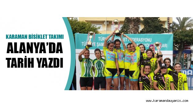 KARAMAN BİSİKLET TAKIMI ALANYA’DA TARİH YAZDI
