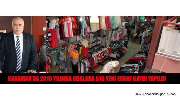 KARAMAN’DA 2015 YILINDA ODALARA 616 YENİ ESNAF KAYDI YAPILDI