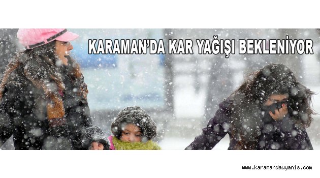 KARAMAN’DA KAR YAĞIŞI BEKLENİYOR