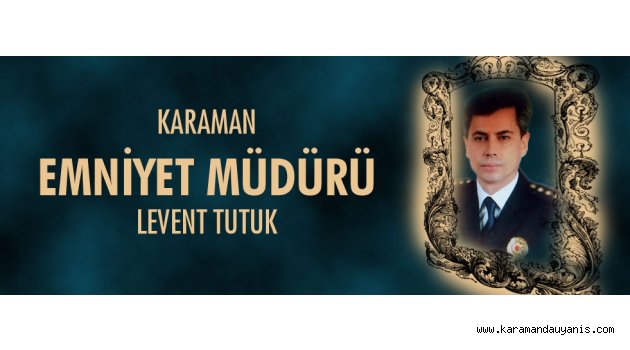 KARAMAN EMNİYET MÜDÜRLÜĞÜNE ATAMA