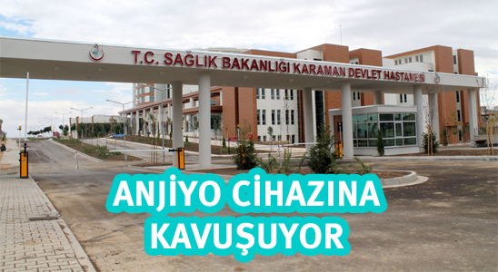 Karaman Devlet Hastanesi Anjiyo Cihazına Kavuşuyor