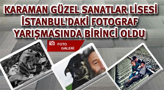 Karaman Güzel Sanatlar Lisesi İstanbul’daki Fotograf Yarışmasında Birinci Oldu