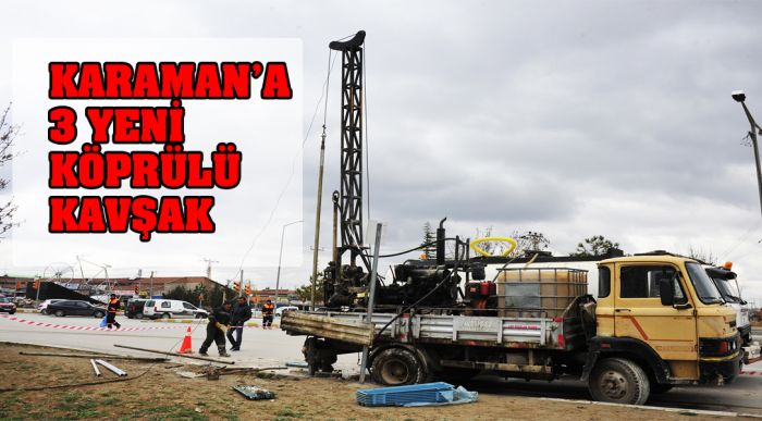 Karaman’a 3 Yeni Köprülü Kavşak
