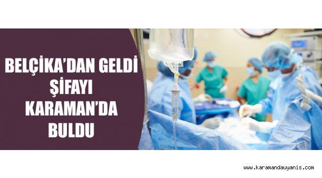 KARAMAN'DA BAŞARILI AMELİYAT