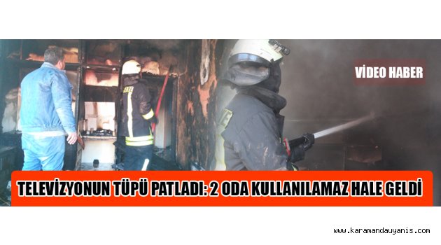 KARAMAN'DA BİR EVDE YANGIN ÇIKTI: 2 ODA KULLANILAMAZ HALE GELDİ