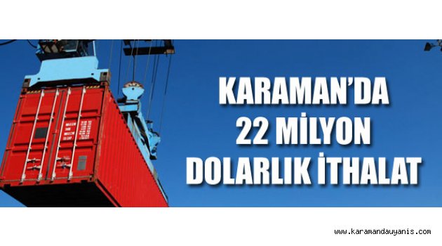 KARAMAN'DA İTHALAT..