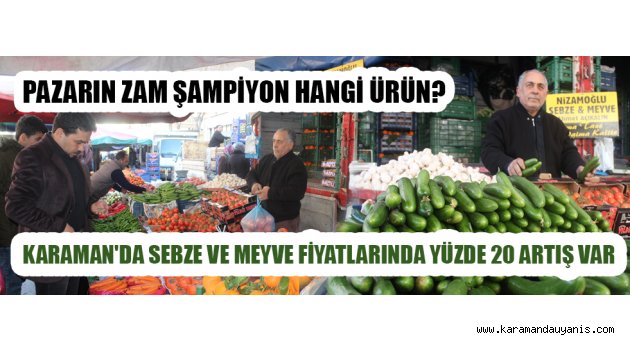KARAMAN'DA SEBZE VE MEYVE FİYATLARINDA YÜZDE 20 ARTIŞ VAR