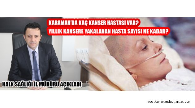 KARAMAN'DA YILDA KAÇ KİŞİ KANSERE YAKALANIYOR
