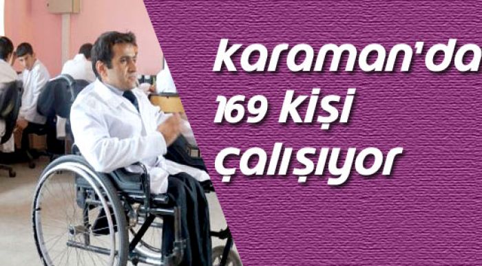 Karaman’da 169 Engelli Kamuda Çalışıyor
