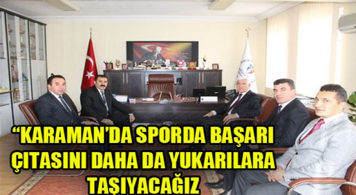 “karaman’da Sporda Başarı Çıtasını Daha Da Yukarılara Taşıyacağız