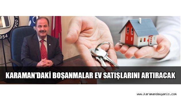 KARAMAN&#039;DAKİ BOŞANMALAR EV SATIŞLARINI ARTIRACAK