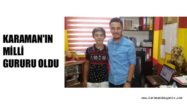 KARAMAN'IN MİLLİ GURURU OLDU