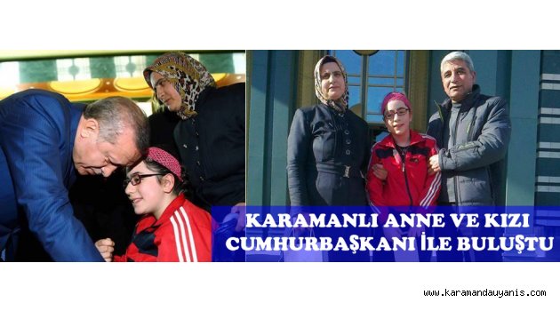 KARAMANLI ANNE VE KIZI CUMHURBAŞKANI İLE BULUŞTU