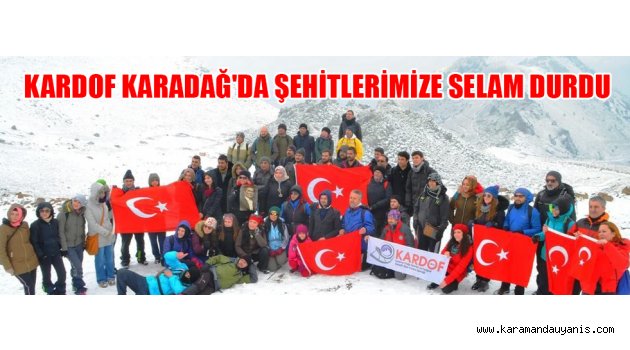 KARDOF KARADAĞ'DA ŞEHİTLERİMİZE SELAM DURDU