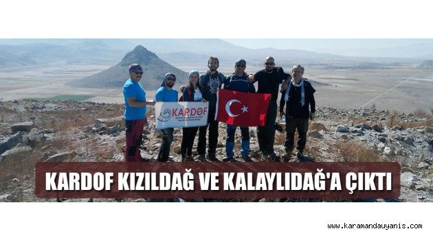 KARDOF KIZILDAĞ VE KALAYLIDAĞ'A ÇIKTI