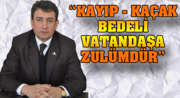 “kayıp - Kaçak Bedeli Vatandaşa Zulümdür”