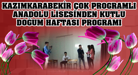 Kazımkarabekir Çok Programlı Anadolu Lisesinden Kutlu Doğum Haftası Programı