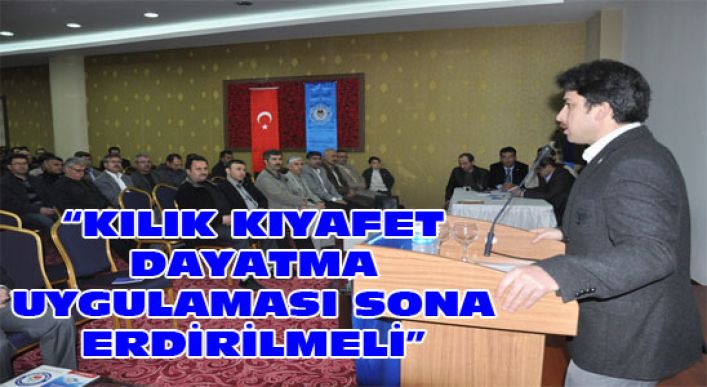 “kılık Kıyafet Dayatma Uygulaması Sona Erdirilmeli”
