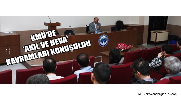 KMÜ’DE ‘AKIL VE HEVA’ KAVRAMLARI KONUŞULDU