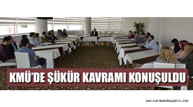KMÜ’DE ŞÜKÜR KAVRAMI KONUŞULDU