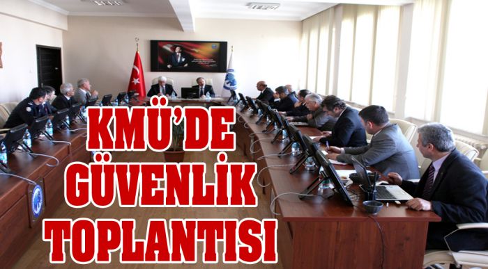 Kmü’de Güvenlik Toplantısı Yapıldı