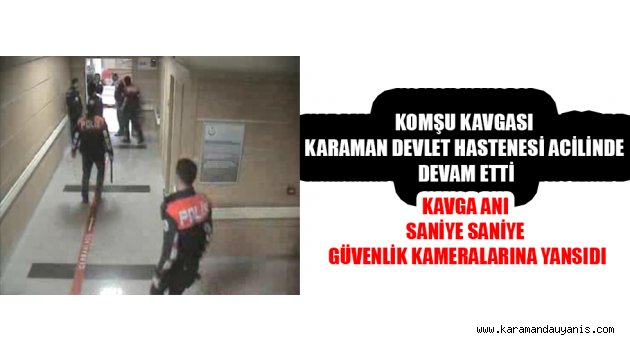 KOMŞU KAVGASI HASTANE ACİLİNE TAŞINDI