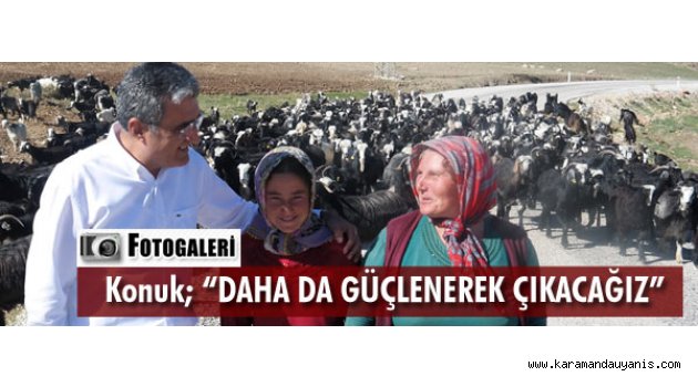 KONUK;  'ÇALIŞMAYA DEVAM EDECEĞİZ’'