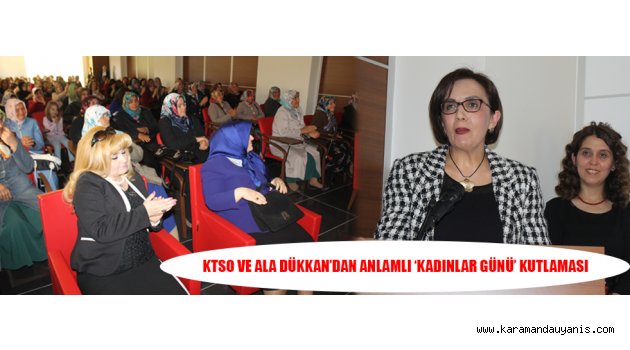 KTSO VE ALA DÜKKAN’DAN ANLAMLI ‘KADINLAR GÜNÜ’ KUTLAMASI