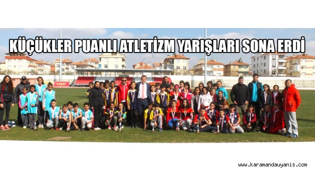 KÜÇÜKLER PUANLI ATLETİZM YARIŞLARI SONA ERDİ