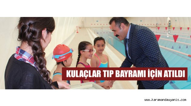 KULAÇLAR TIP BAYRAMI İÇİN ATILDI