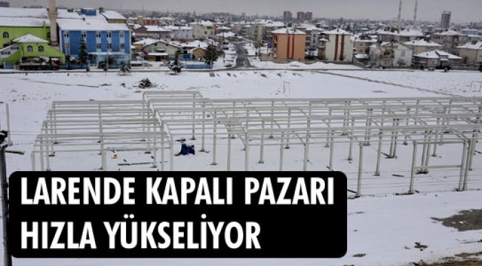 Larende Kapalı Pazarı Hızla Yükseliyor