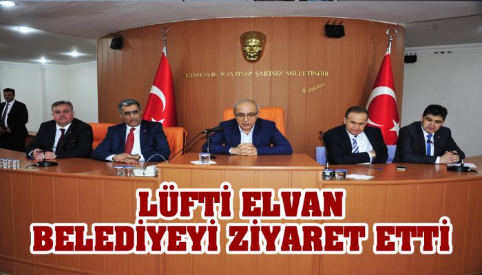 Lüfti Elvan Belediyeyi Ziyaret Etti