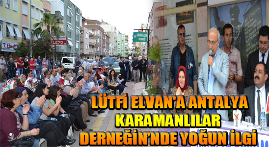 Lütfi Elvan&#039;a Antalya Karamanlılar Derneğin’nde Yoğun İlgi