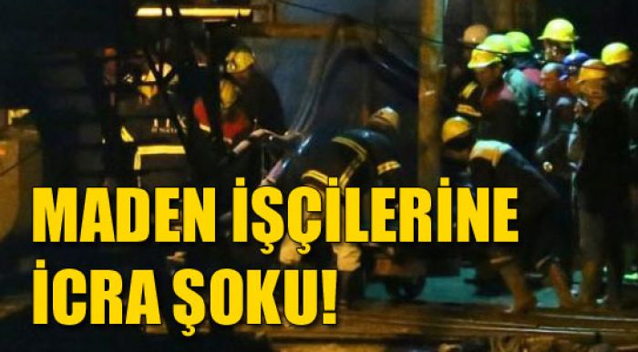 Maden İşçilerine İcra Şoku!