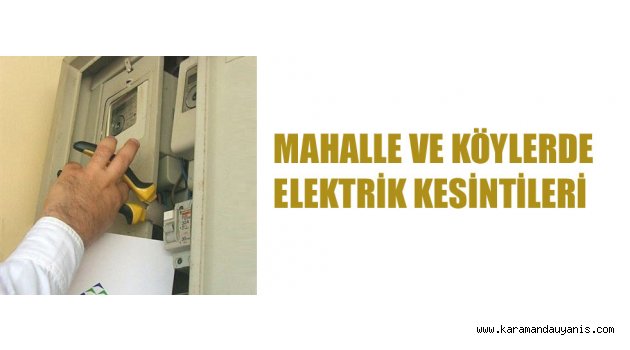 MAHALLE VE KÖYLERDE ELEKTRİK KESİNTİLERİ