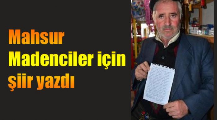 Mahsur Kalan Madenciler İçin Şiir Yazdı