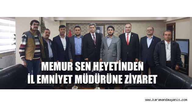 MEMUR SEN HEYETİNDEN İL EMNİYET MÜDÜRÜNE ZİYARET