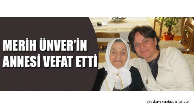 MERİH ÜNVER’İN ACI GÜNÜ
