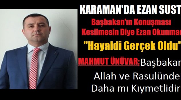 MHP; “KARAMAN’DA EZAN SUSTU, YAZIKLAR OLSUN”