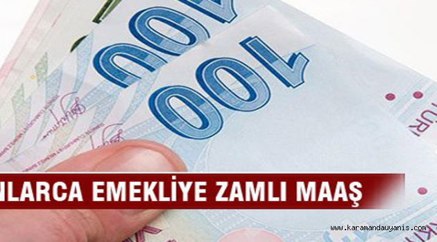 MİLYONLARCA EMEKLİYE ZAMLI MAAŞ