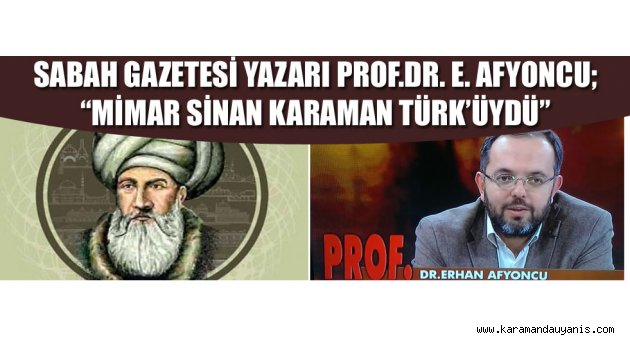 MİMAR SİNAN KARAMAN TÜRK’ÜYDÜ...