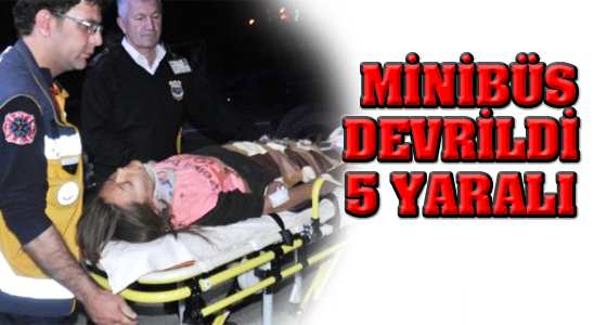 Minibüs Devrildi 5 Yaralı