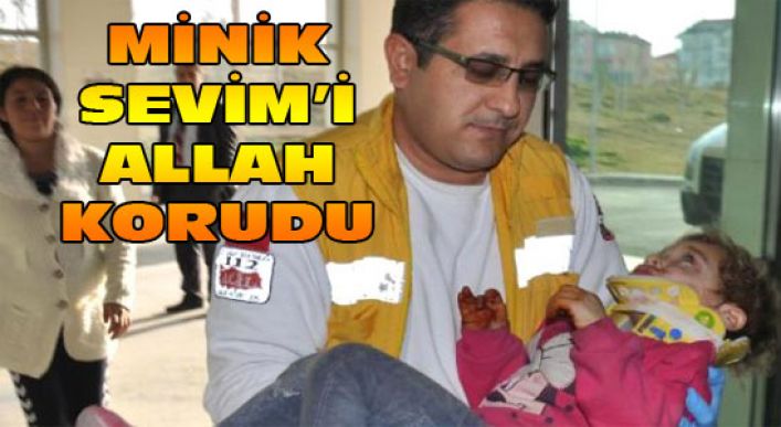 Minik Sevim’i Allah Korudu