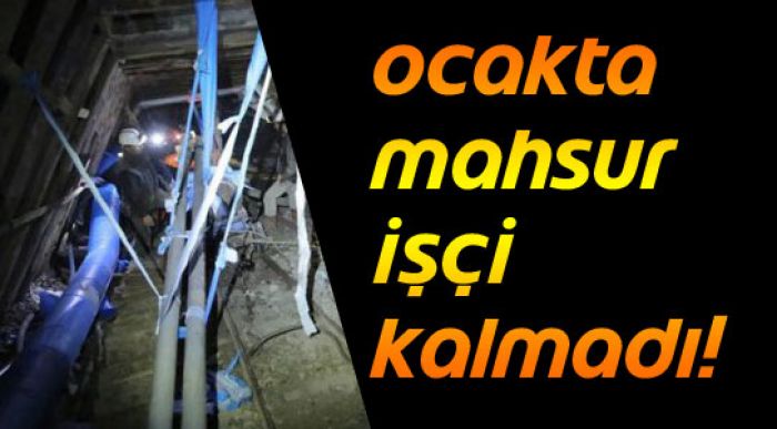 Ocakta Mahsur İşçi Kalmadı!