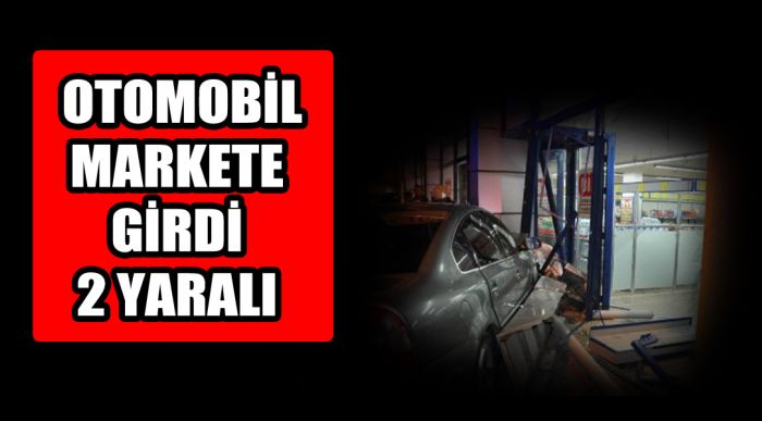 Otomobil Markete Girdi 2 Yaralı