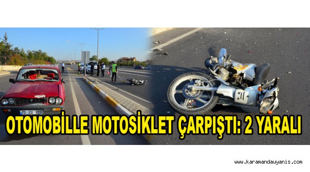 OTOMOBİLLE MOTOSİKLET ÇARPIŞTI: 2 YARALI