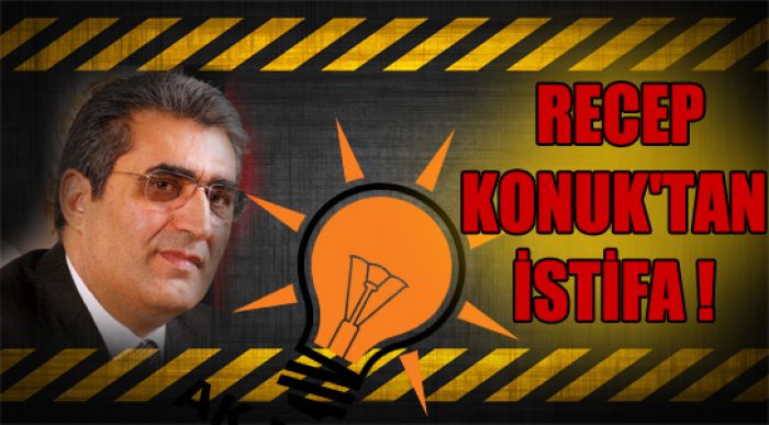Recep Konuk'tan Aday Adaylığı İstifası