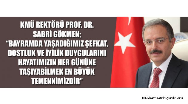 REKTÖR GÖKMEN'DEN BAYRAM KUTLAMASI
