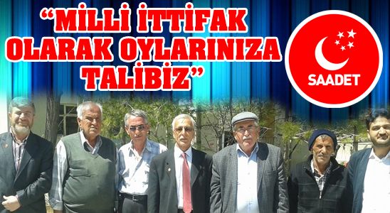 Saadet Partisi “milli İttifak Olarak Oylarınıza Talibiz”